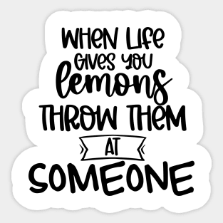 When Life Gives You Lemons Throw Them At Someone. Funny Life Update Quote Sticker